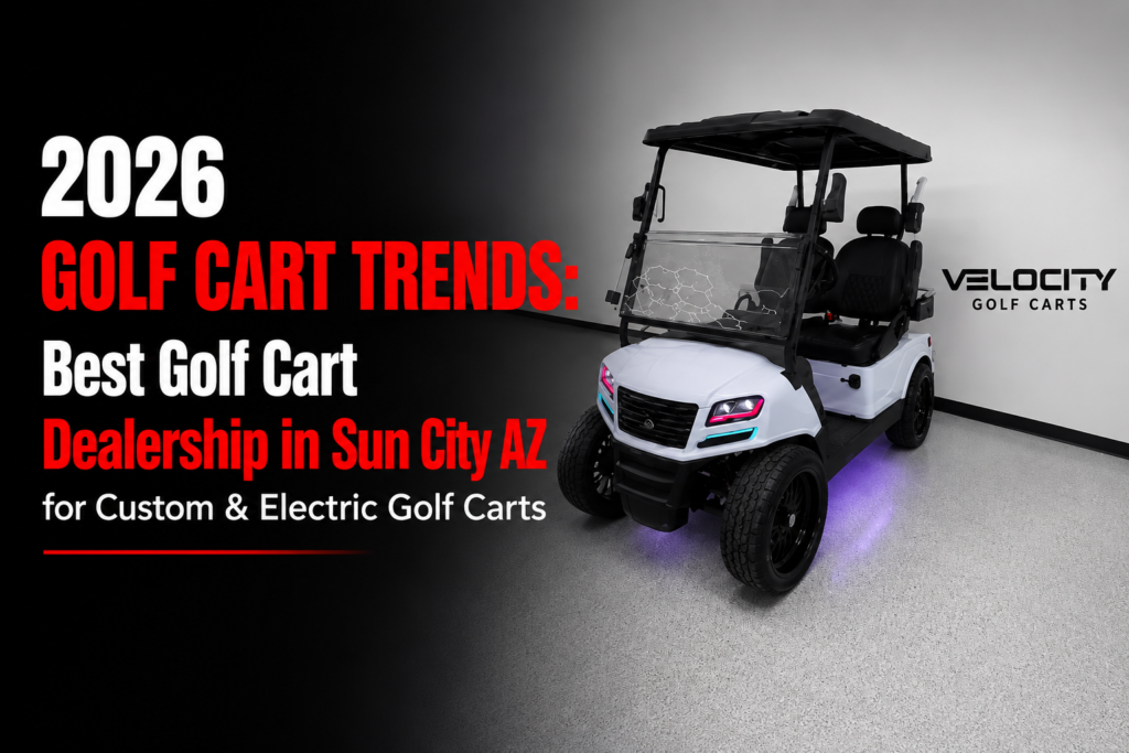 2026 Golf Cart Trends: Best Golf Cart Dealership in Sun City AZ for Custom & Electric Golf Carts